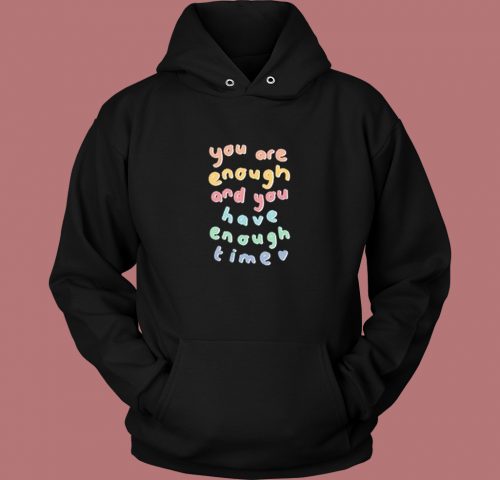 You Have Enough Time Aesthetic Hoodie Style