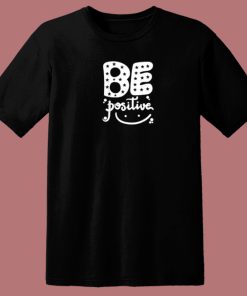 Be Positive Smile 80s T Shirt
