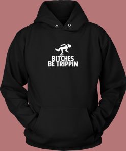 Bitches Be Trippin Aesthetic Hoodie Style