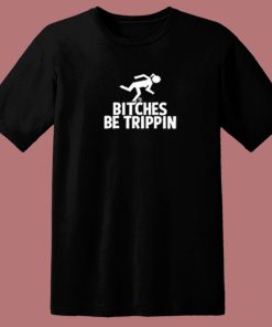 Bitches Be Trippin 80s T Shirt