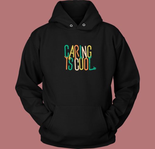 Caring Is Cool Lettering Aesthetic Hoodie Style