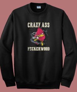 Crazy Ass Peckerwood 80s Sweatshirt