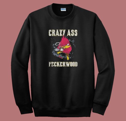 Crazy Ass Peckerwood 80s Sweatshirt