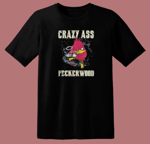 Crazy Ass Peckerwood 80s T Shirt