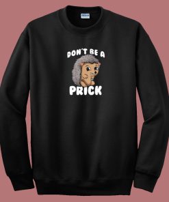 Dont Be A Prick Hedgehog 80s Sweatshirt