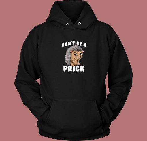 Dont Be A Prick Hedgehog Hoodie Style