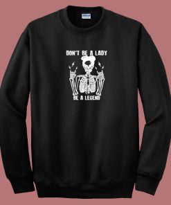 Dont Be A Lady 80s Sweatshirt