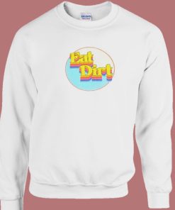 Eat Dirt Graphic 80s Sweatshirt