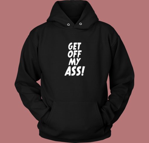 Get Off My Ass Aesthetic Hoodie Style