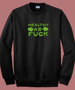 Healthy As Fuck 80s Sweatshirt