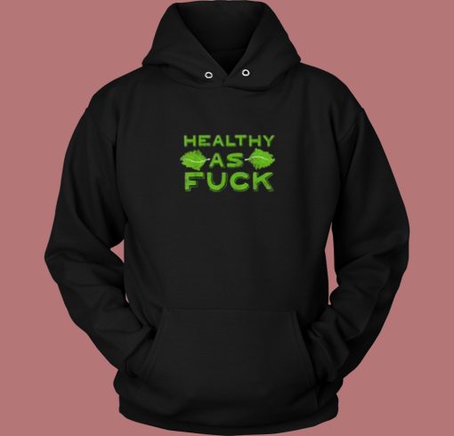 Healthy As Fuck Aesthetic Hoodie Style