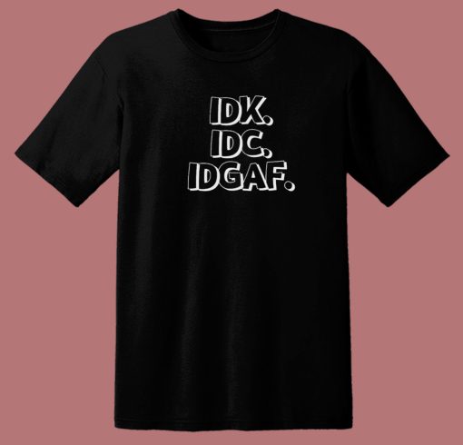 I Dont Know And Care 80s T Shirt