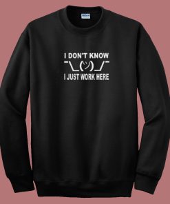 I Dunno Just Work 80s Sweatshirt