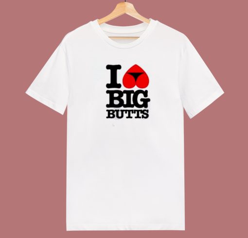 I Love Big Butts 80s T Shirt