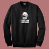 I Told You I Was Right 80s Sweatshirt