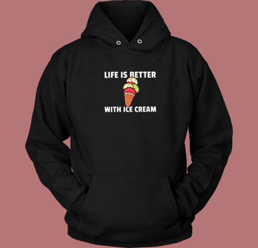 Life Better With Ice Cream Hoodie Style