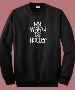 My Waifu Is Hotter 80s Sweatshirt