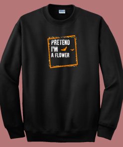 Pretend Im A Flower 80s Sweatshirt