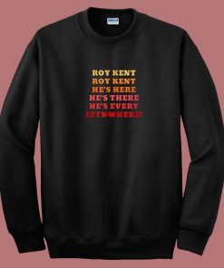Roy Kent Hes Everywhere 80s Sweatshirt