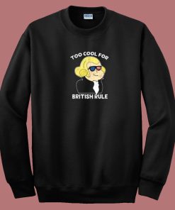 Too Cool For British Rule 80s Sweatshirt