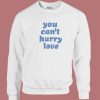 You Cant Hurry Love 80s Sweatshirt