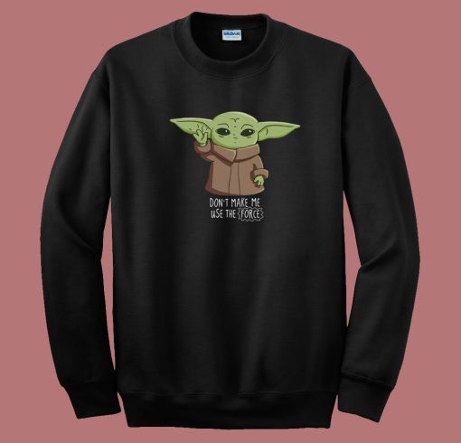 Dont Make Me Use The Force 80s Sweatshirt