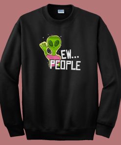 Alien Says Ew Funny 80s Sweatshirt
