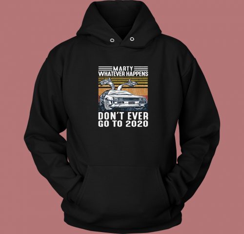 Marty Whatever Happens Funny Hoodie Style