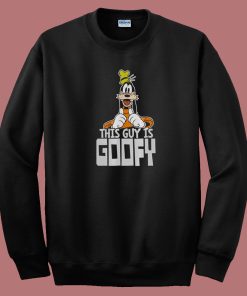 This Guy Is Goofy Funny 80s Sweatshirt