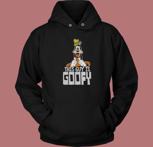 This Guy Is Goofy Funny Hoodie Style
