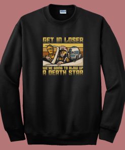 We Going To Blow Up A Death Star 80s Sweatshirt