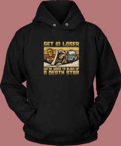 We Going To Blow Up A Death Star Hoodie Style