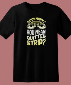 Bookmark Quitter Strip Meme 80s T Shirt Style