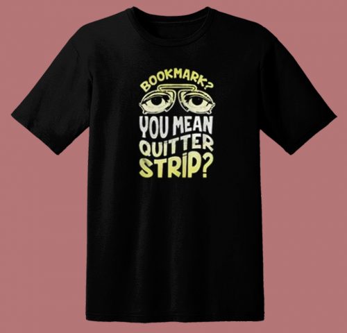 Bookmark Quitter Strip Meme 80s T Shirt Style