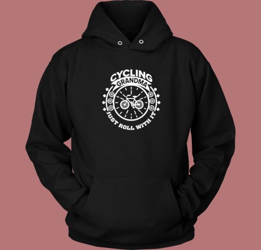 Cycling Grandma Just Roll With It Hoodie Style