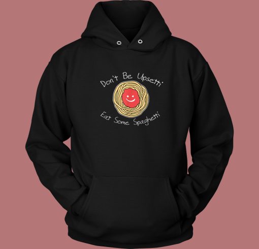Dont Be Upsetti Funny Hoodie Style