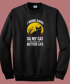 Have A Better Life For My Cat 80s Sweatshirt