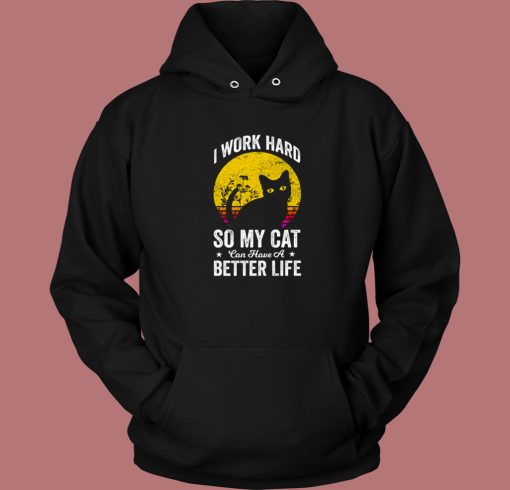 Have A Better Life For My Cat Hoodie Style