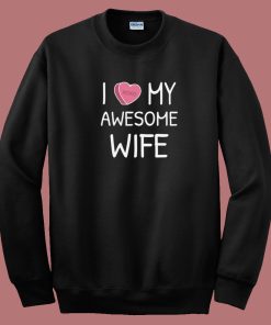 I Love My Wife Valentines 80s Sweatshirt
