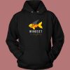 Mindset Is Everything Fish Hoodie Style