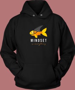 Mindset Is Everything Fish Hoodie Style