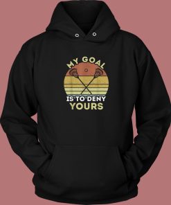 My Goal Is To Deny Yours Hoodie Style