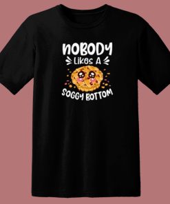 Nobody Likes A Soggy Bottom 80s T Shirt Style