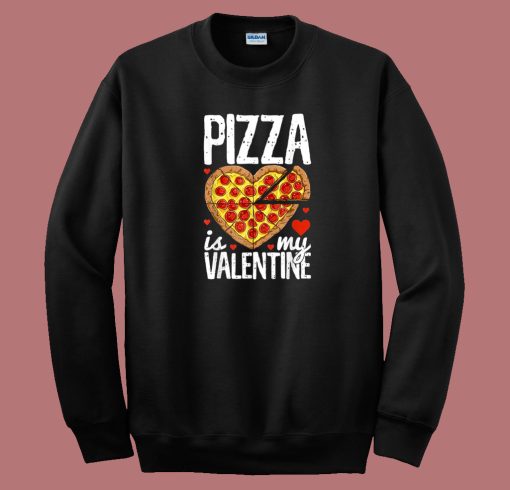 Pizza Is My Valentine 80s Sweatshirt