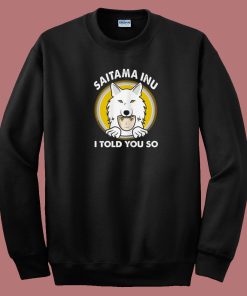 Saitama Inu I Told You 80s Sweatshirt