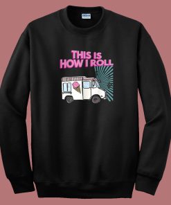 This Is How I Roll Funny 80s Sweatshirt