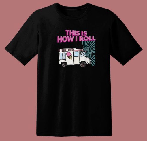 This Is How I Roll Funny 80s T Shirt Style