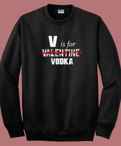 V Is For Valentine Vodka 80s Sweatshirt