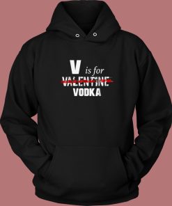 V Is For Valentine Vodka Hoodie Style