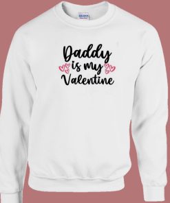 Daddy Is My Valentine 80s Sweatshirt